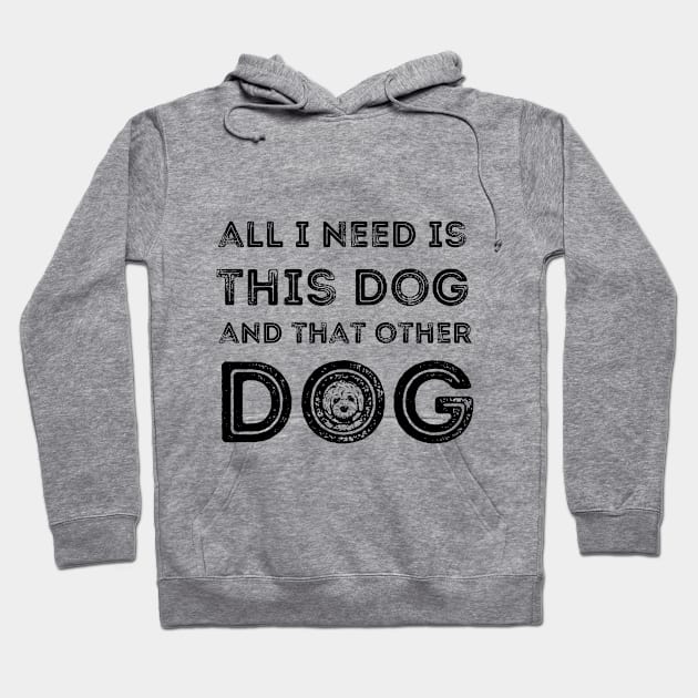 all i need is this dog and that other dog Hoodie by Anik Arts